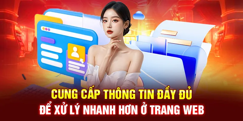 Cung cấp thông tin đầy đủ để xử lý nhanh hơn ở trang web