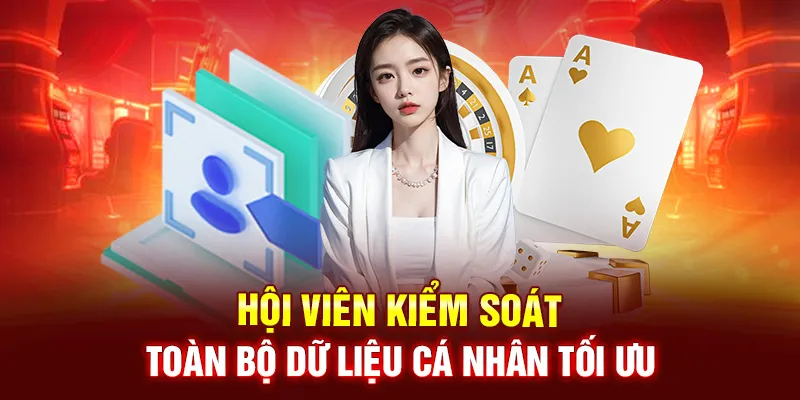 Hội viên kiểm soát toàn bộ dữ liệu cá nhân tối ưu