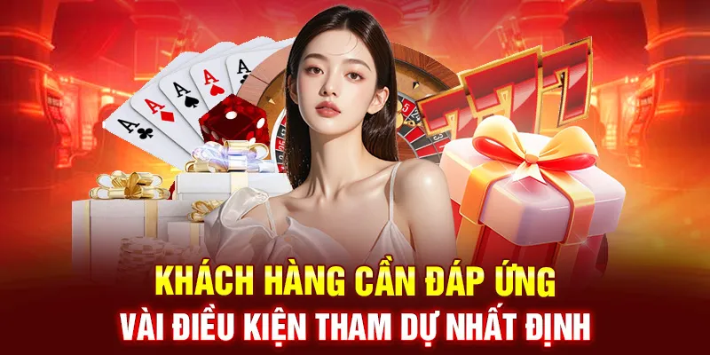 Khách hàng cần đáp ứng vài điều kiện tham dự nhất định