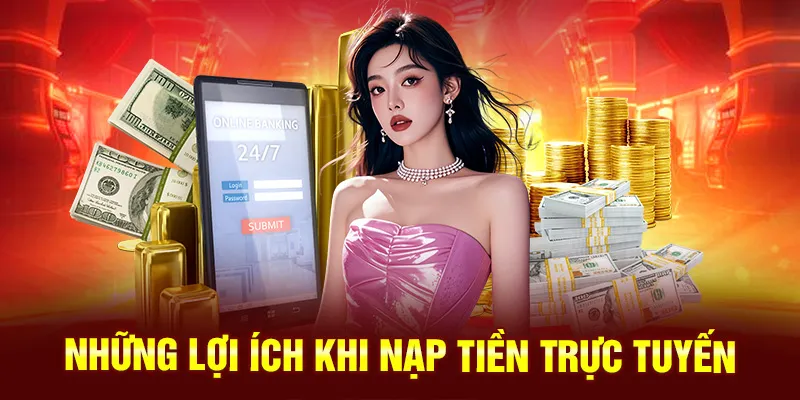 Những lợi ích khi nạp tiền Nohu trực tuyến