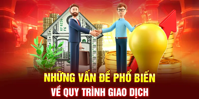 Những vấn đề phổ biến về quy trình giao dịch